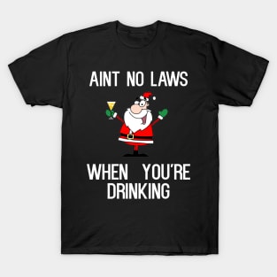 Ain't No Laws When You're Drinking T-Shirt